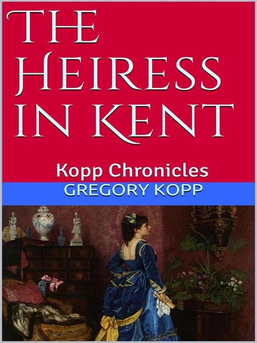 Title details for The Heiress in Kent by Gregory Kopp - Available
